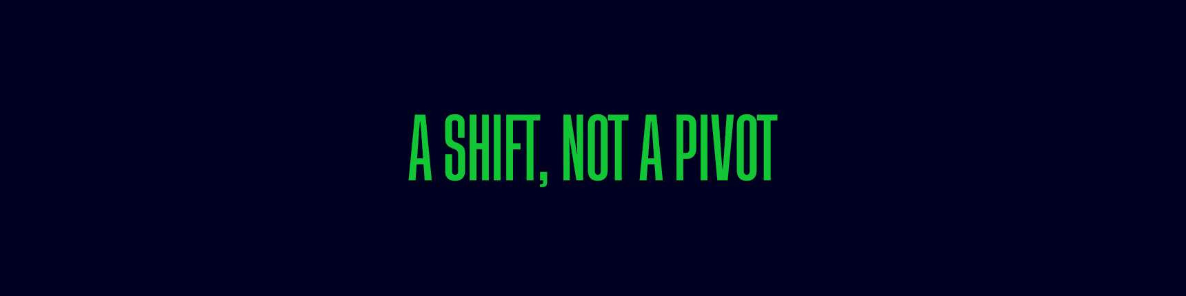 A shift, not a pivot