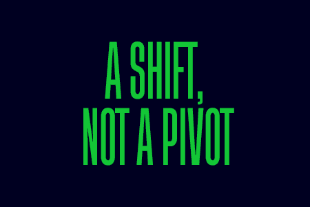A shift, not a pivot