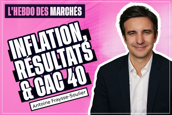 Hebdo des marchés : Inflation, Résultats d’entreprises & CAC 40