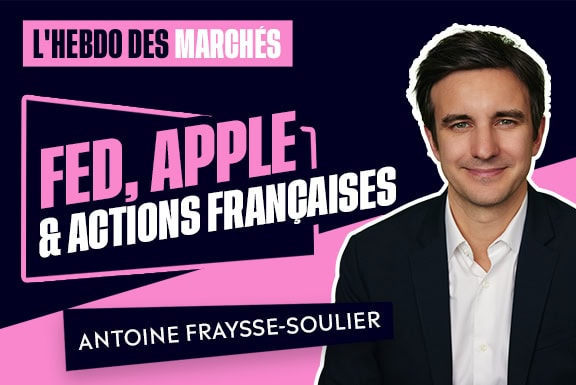 Hebdo des marchés : Fed, Apple & Actions françaises