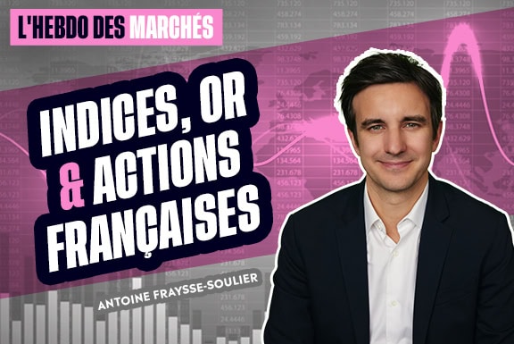 Hebdo des marchés : Indices, Actions françaises & Or
